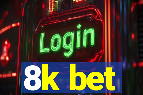 8k bet